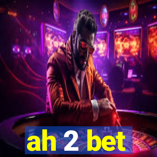 ah 2 bet